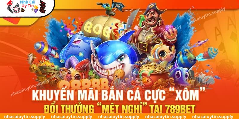 Bắn cá 789BET mang đến trải nghiệm độc đáo bậc nhất