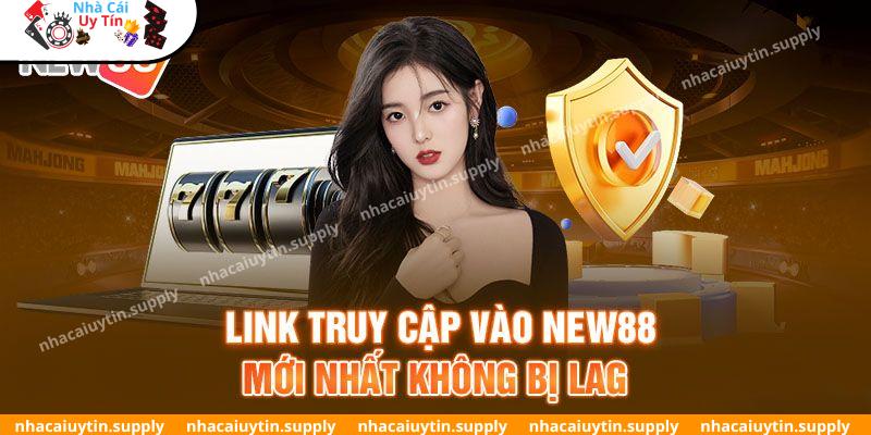 Cập nhật link chuẩn vào nền tảng NEW88