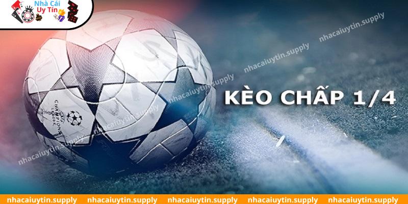 Kèo chấp 1/4 được hiểu và định nghĩa như thế nào?
