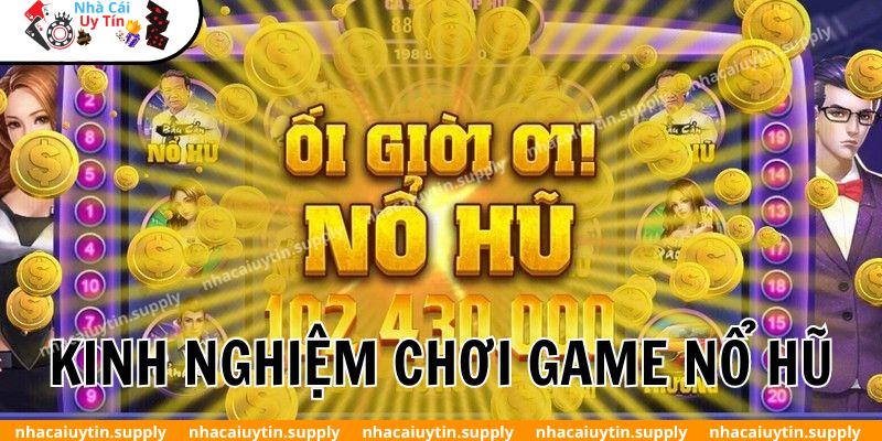 Những kinh nghiệm hốt bạc từ trò chơi nổ hũ tại Nohu club