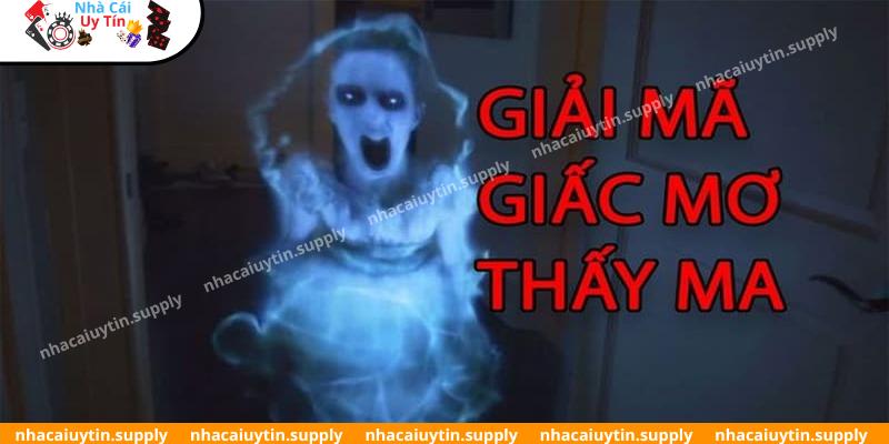 Chuyên gia giải mã giấc mộng thấy ma chính xác nhất