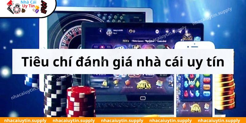 Tiêu chí chấm điểm những top nhà cái uy tín